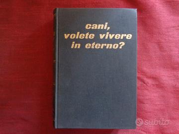 LIBRO: CANI, VOLETE VIVERE IN ETERNO?