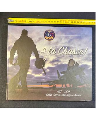 Libro Aeronautica "A la Chasse!" 1917-2017