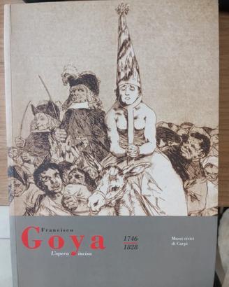 Francisco Goya, 1746-1828: l'opera incisa