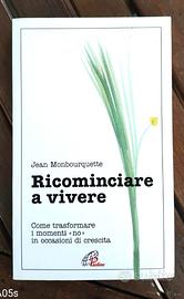Ricominciare a vivere. Come trasformare i momenti