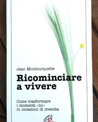 Ricominciare a vivere. Come trasformare i momenti