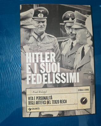 Hitler e i suoi fedelissimi - Paul Roland (Giunti)