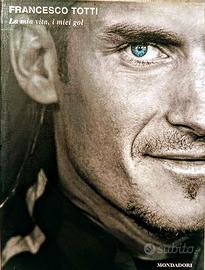 Francesco Totti - La mia vita, i miei gol