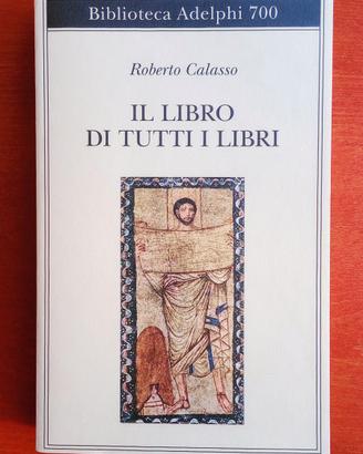 IL LIBRO DI TUTTI I LIBRI, Roberto Calasso