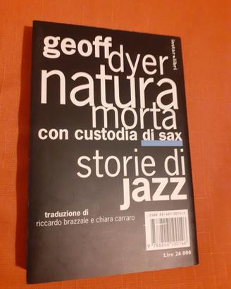 Geoff Dyer Natura morta con custodia di sax. Jazz