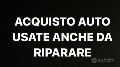 ACQUISTIAMO AUTO USATE ANCHE DA RIPARARE