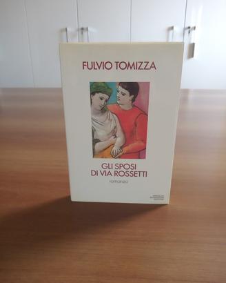 FULVIO TOMIZZA-GLI SPOSI DI VIA ROSSETTI-MONDADORI