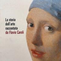 La storia dell’arte raccontata da Flavio Caroli.