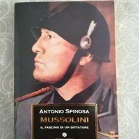 MUSSOLINI. IL FASCINO DI UN DITTATORE, A.Spinosa,