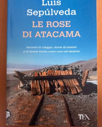 Luis Sepulveda, Le rose di Atacama. TEA