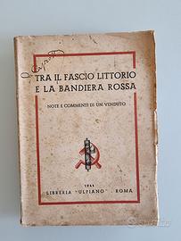 Tra il Fascio Littorio e la Bandiera Rossa