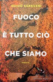 Fuoco è tutto ciò che siamo Saraceni Guido