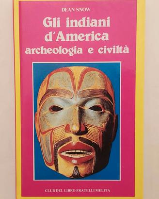 Gli indiani d'America.Archeologia civiltà D.Snow