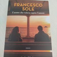 Francesco Sole L'uomo che voleva capire l'amore
