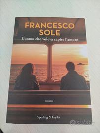 Francesco Sole L'uomo che voleva capire l'amore