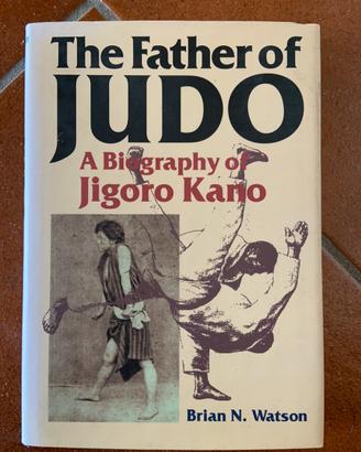 The father of Judo-a biography of Jigoro Kano