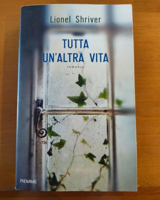 Libro Tutta un' altra vita di Lionel Shriver