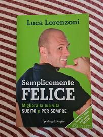Semplicemente felice. Migliora la tua vita