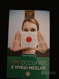 Pre occupati e vivrai meglio