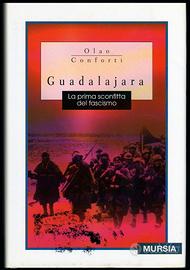 Conforti: GUADALAJARA Prima sconfitta del fascismo