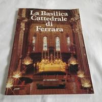 LIBRO. : LA BASILICA CATTEDRALE DI FERRARA 