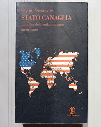 Stato Canaglia, di Clyde Prestowitz, Fazi editore.