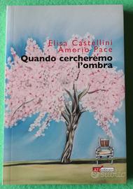 Quando cercheremo l'ombra. Elisa Castellini.