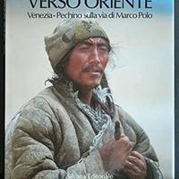Verso Oriente Venezia Pechino  via di Marco Polo