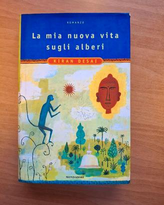 La mia nuova vita sugli alberi - Kiran Desai
