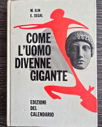 Come l'uomo divenne gigante - M. Ilin, E. Segal