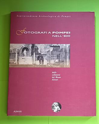 Fotografi a Pompei nell'800 - Alinari 1990