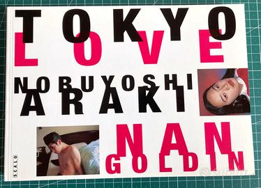 Nan Goldin + Nobuyoshi Araki. Tokyo Love.  Nuovo