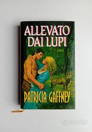 Allevato dai lupi di Patricia Gaffney