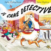 Il Cane Detective - Julia Donaldson, Sara Ogilvie
