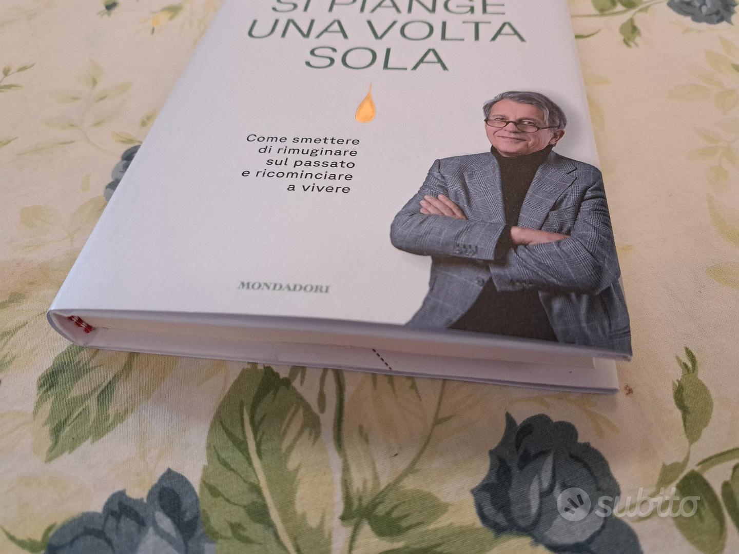 Si piange una volta sola. Come smettere di rimuginare sul passato e  ricominciare a vivere