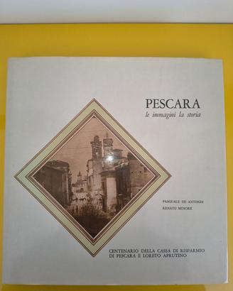 PESCARA: Le Immagini, La Storia - De Antonis/Minor