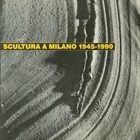 La scultura a Milano 1945 - 1990 Catalogo mostra