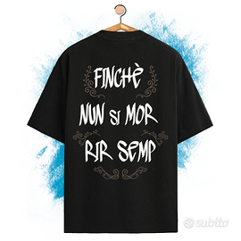 T-Shirt Divertente Finchè nun si mor rir semp