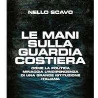 Le mani sulla Guardia Costiera di Nello Scavo