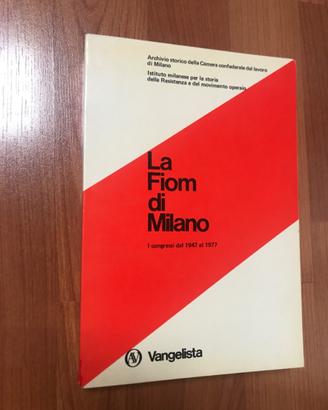 La Fiom di Milano. I congressi dal 1947 al 1977
