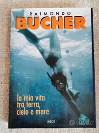 Raimondo Bucher. La mia vita tra terra, cielo e