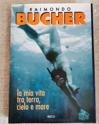 Raimondo Bucher. La mia vita tra terra, cielo e