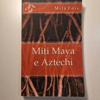 Miti Maya e Aztechi - Mila Fois - Mitologia 