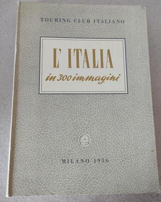 L' Italia in 300 immagini -Touring club italiano 