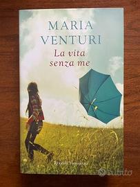 Maria Venturi, La Vita Senza Me, Rizzoli 1° Ed.