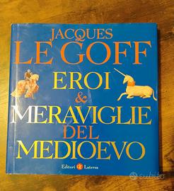 Eroi e meraviglie del Medioevo di Le Goff