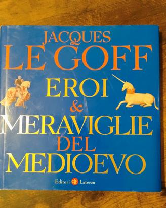 Eroi e meraviglie del Medioevo di Le Goff