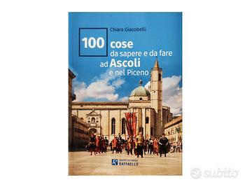 100 cose da sapere e fare ad Ascoli e nel Piceno