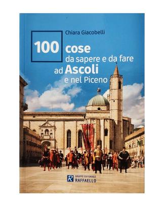 100 cose da sapere e fare ad Ascoli e nel Piceno