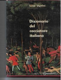 UGOLINI DIZIONARIO DEL CACCIATORE ITALIANO